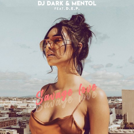 Savage Love (Radio Edit) ft. Mentol & D.E.P. | Boomplay Music