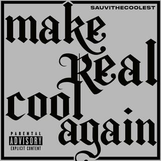 Make Real Cool Again