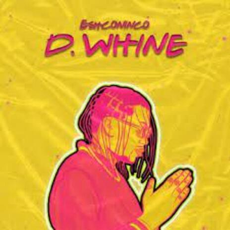 D whine | Boomplay Music