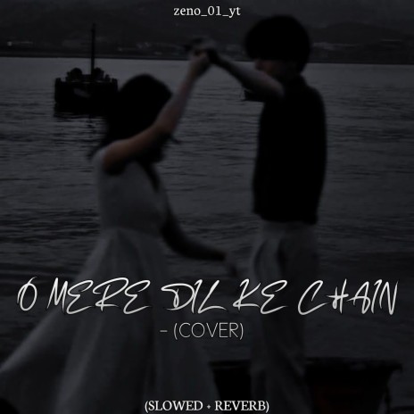 O Mere Dil Ke Chain - Cover (SLOWED+REVERB) | Boomplay Music