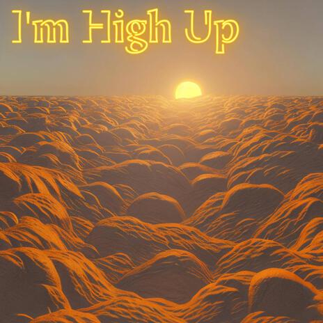 I'm High Up | Boomplay Music