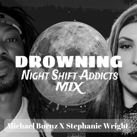 Drowning (Night Shift Addicts Mix) ft. Stephanie Wright | Boomplay Music