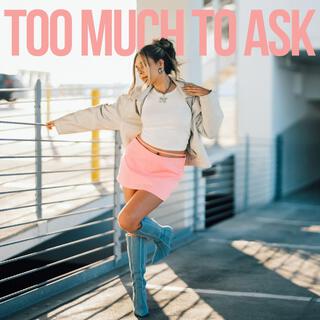 Too Much To Ask lyrics | Boomplay Music