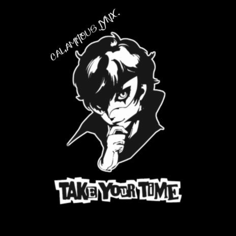 Take Your Time ft. Calamitous DiZ