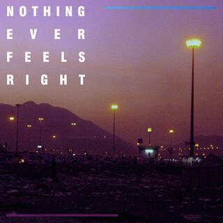 Nothing Ever Feels Right