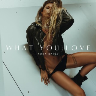 What You Love lyrics | Boomplay Music