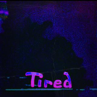 TIRED