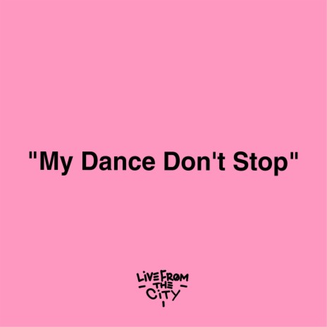 My Dance Don't Stop | Boomplay Music