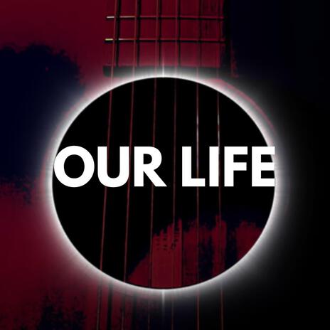 Our Life | Boomplay Music