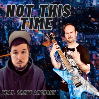 Not This Time ft. Brett Anthony lyrics | Boomplay Music