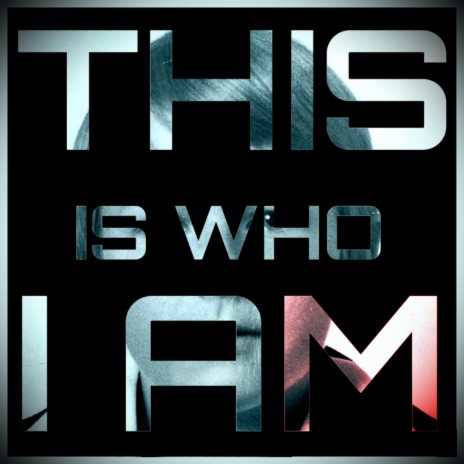 This Is Who I Am | Boomplay Music