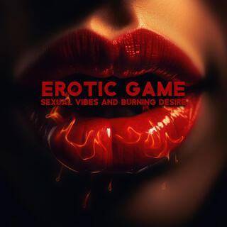 Erotic Game, Sexual Vibes and Burning Desire