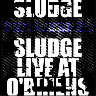 SLUDGE LIVE AT O'BRIENS (2023 Remaster)