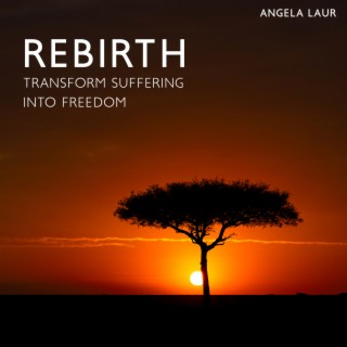 Rebirth: Shamanic Meditation Music to Transform Suffering into Freedom, Sacred Chants, Cleansing & Healing Ceremony