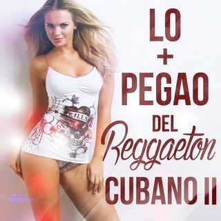 Lo + pegao del Reggaeton Cubano Vol.II