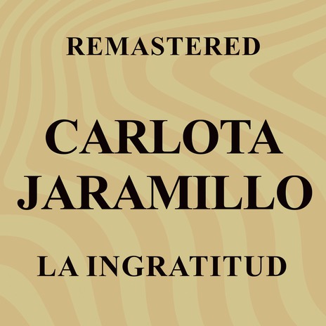 La ingratitud (Remastered) | Boomplay Music