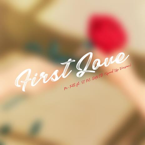 First Love (Speed Up) ft. SI NE DAVID | Boomplay Music