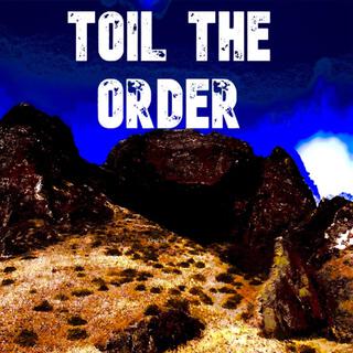 Toil the order