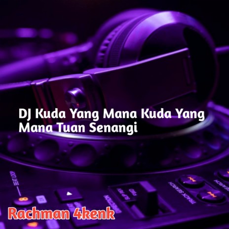 DJ Kuda Yang Mana Kuda Yang Mana Tuan Senangi | Boomplay Music