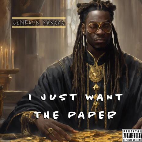 I Just Want The Paper | Boomplay Music