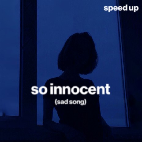 so innocent (sad song) (speed up) ft. Shiloh Dynasty & sped up | Boomplay Music