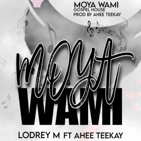 Moya Wami ft. Ahee Teekay | Boomplay Music