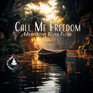 Call Me Freedom: Meditative Moments by the River, Birds and Water Sounds
