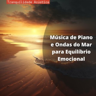 Música de Piano e Ondas do Mar para Equilíbrio Emocional