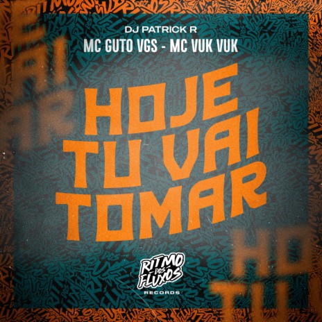 Hoje Tu Vai Tomar ft. MC Vuk vuk & DJ Patrick R | Boomplay Music