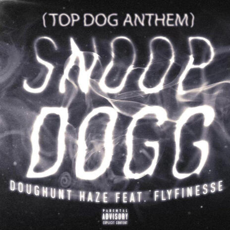 SNOOP DOGG (TOP DOG ANTHEM) ft. Flyfinesse | Boomplay Music