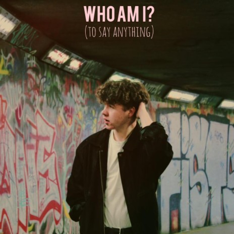 Who Am I? (To Say Anything) | Boomplay Music