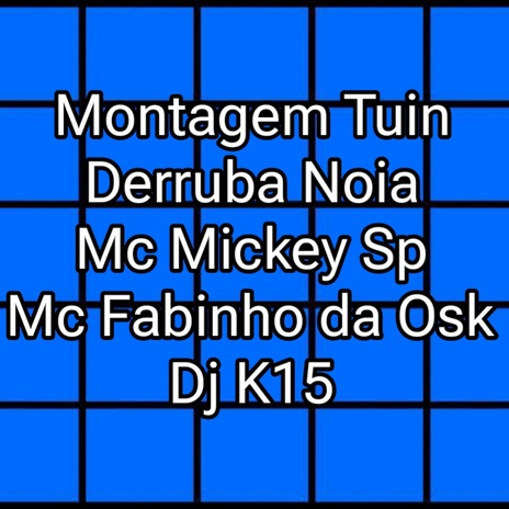 Montagem Tuin Derruba Noia ft. DJ K15 & MC Fabinho da Osk | Boomplay Music