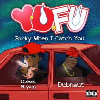 YDFU (Ricky when i catch you)