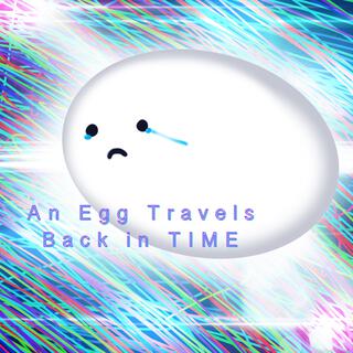 An Egg Travels Back in Time