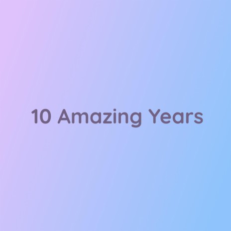 10 Amazing Years | Boomplay Music