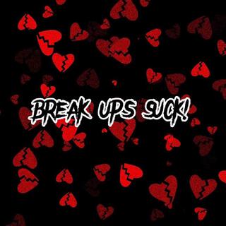 BREAK UPS SUCK! lyrics | Boomplay Music