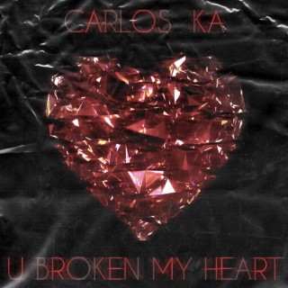 U broken my heart...