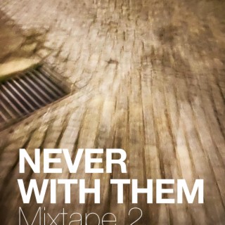 Never With Them (Mixtape 2) (Mixtape Version)