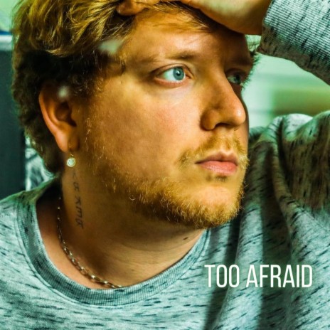 Too Afraid | Boomplay Music