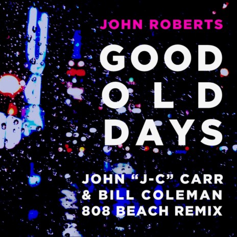Good Old Days (John 'J-C' Carr & Bill Coleman 808 BEACH Remix) ft. John "J-C" Carr & Bill Coleman