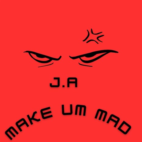 Make Um Mad | Boomplay Music