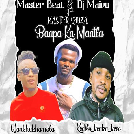 BAAPA KA MAATLA ft. DJ MAIVO & MASTER CHUZA | Boomplay Music