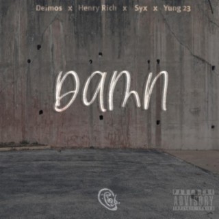 Damn ft. Syx, Henry Rich & Yung 23 lyrics | Boomplay Music