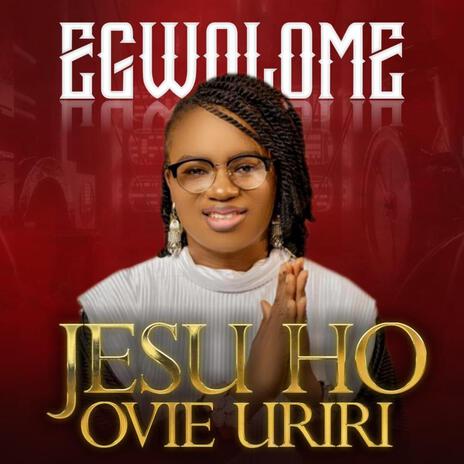 JESU HO OVIE URIRI | Boomplay Music