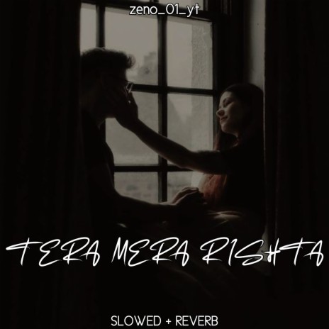Tera Mera Rishta (SLOWED+REVERB) | Boomplay Music