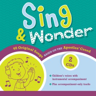 Sing & Wonder: 40 Songs Based on the Apostles' Creed