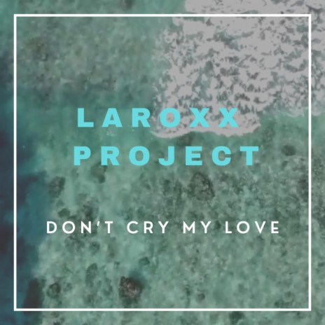 Don't Cry My Love