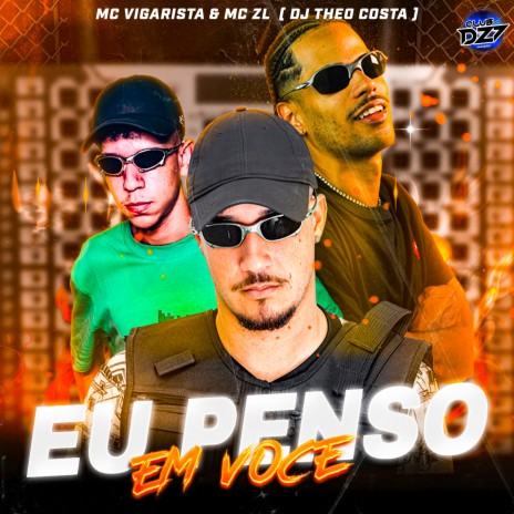 EU PENSO EM VOCE ft. MC ZL, DJ Theo Costa & CLUB DA DZ7 | Boomplay Music