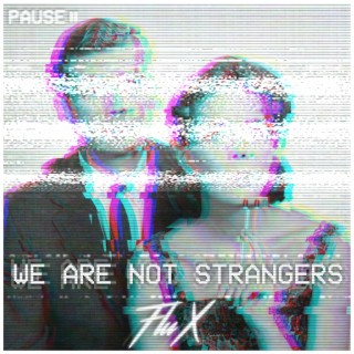 We Are Not Strangers