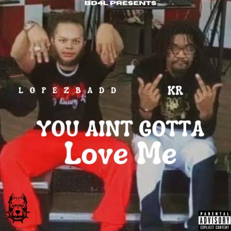You Aint Gotta Love Me ft. KR | Boomplay Music